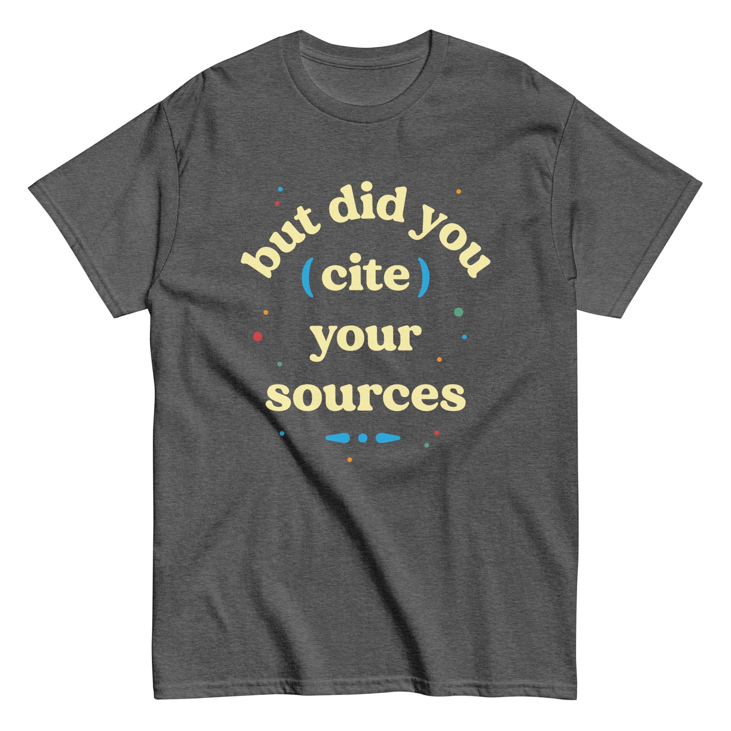 But Did You Cite Your Sources Men's Classic Tee