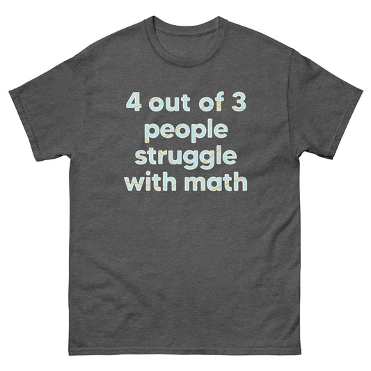 4 Out Of 3 People Struggle With Math Men's Classic Tee