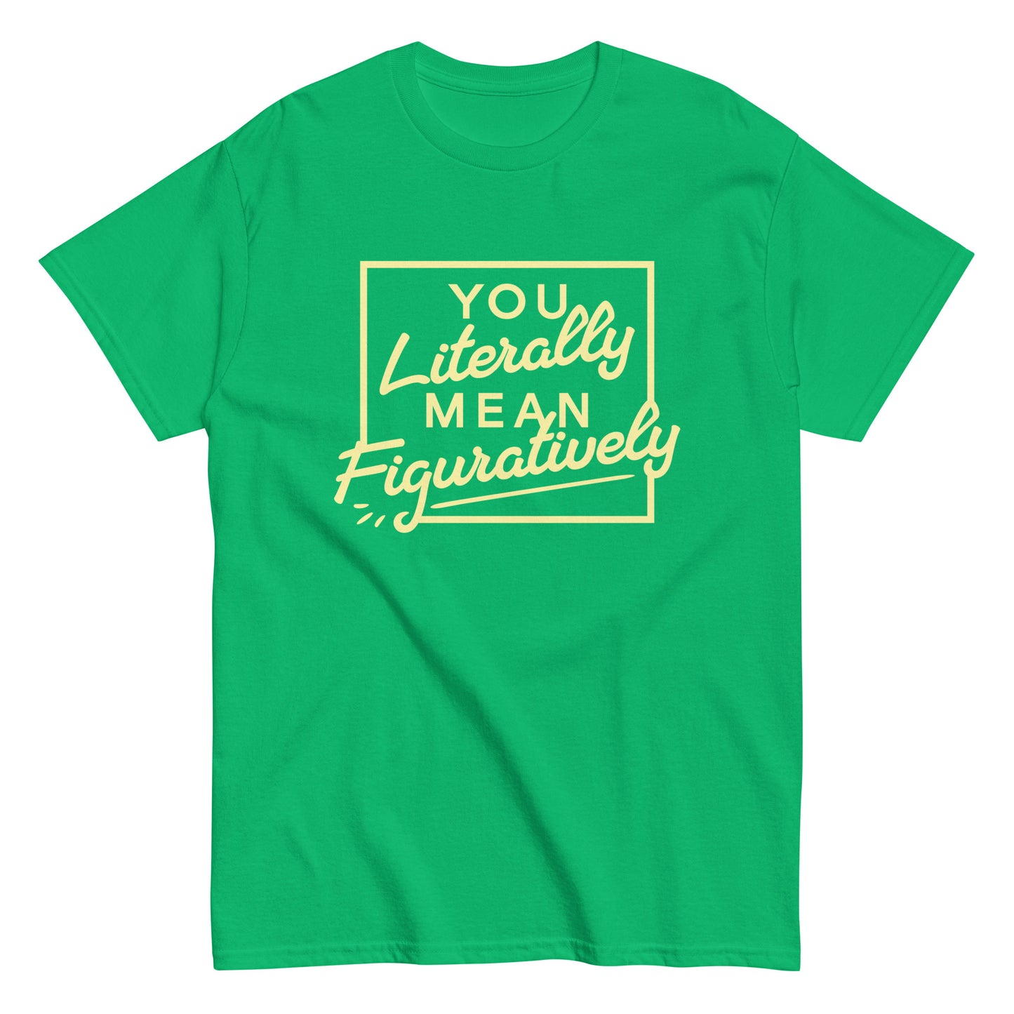 You Literally Mean Figuratively Men's Classic Tee