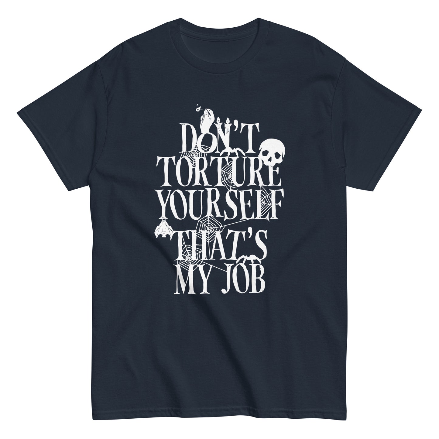 Don't Torture Yourself That's My Job Men's Classic Tee