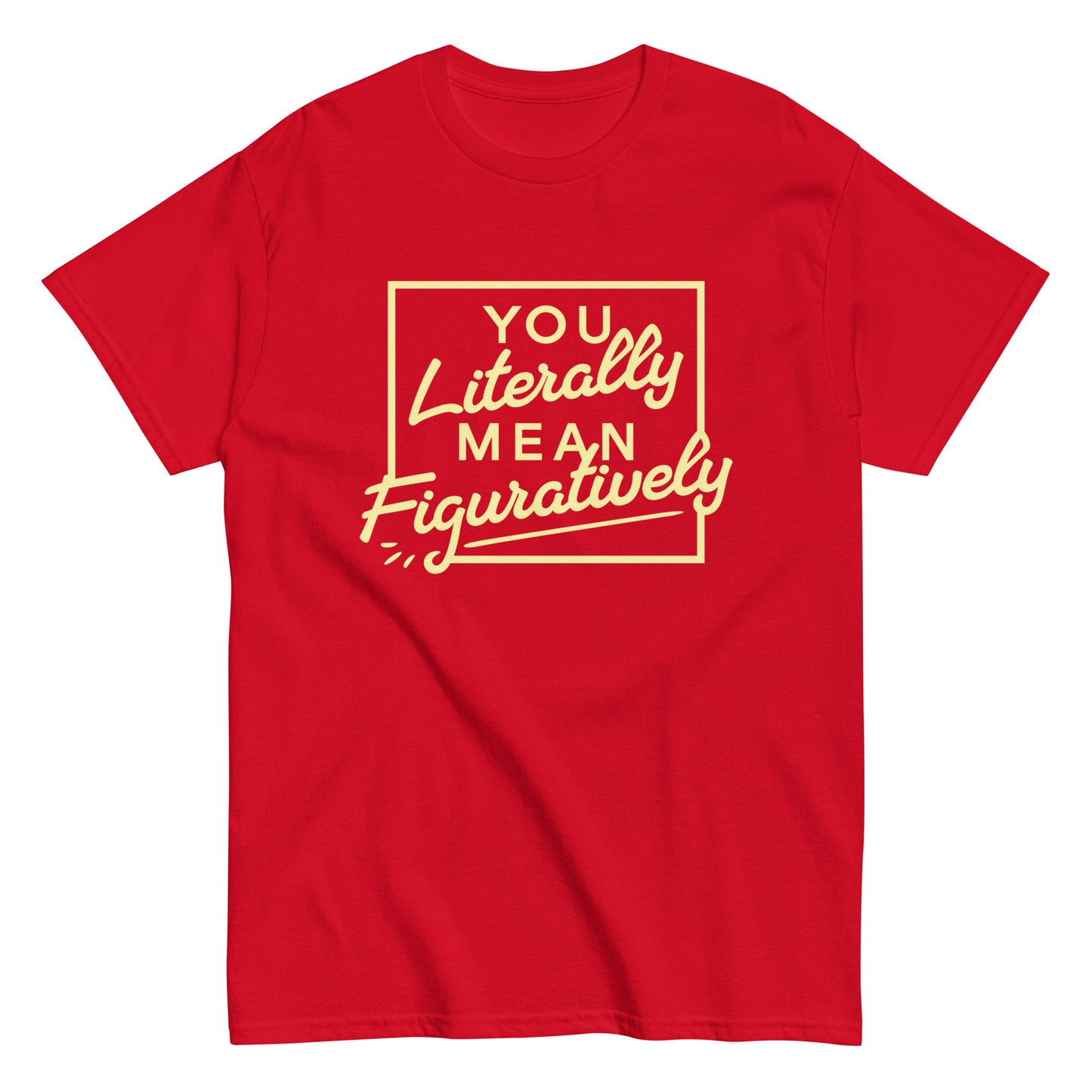 You Literally Mean Figuratively Men's Classic Tee