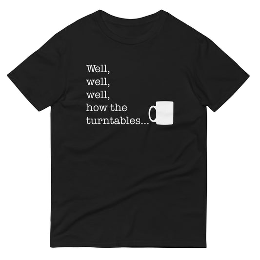 Well, Well, Well, How The Turntables Men's Signature Tee