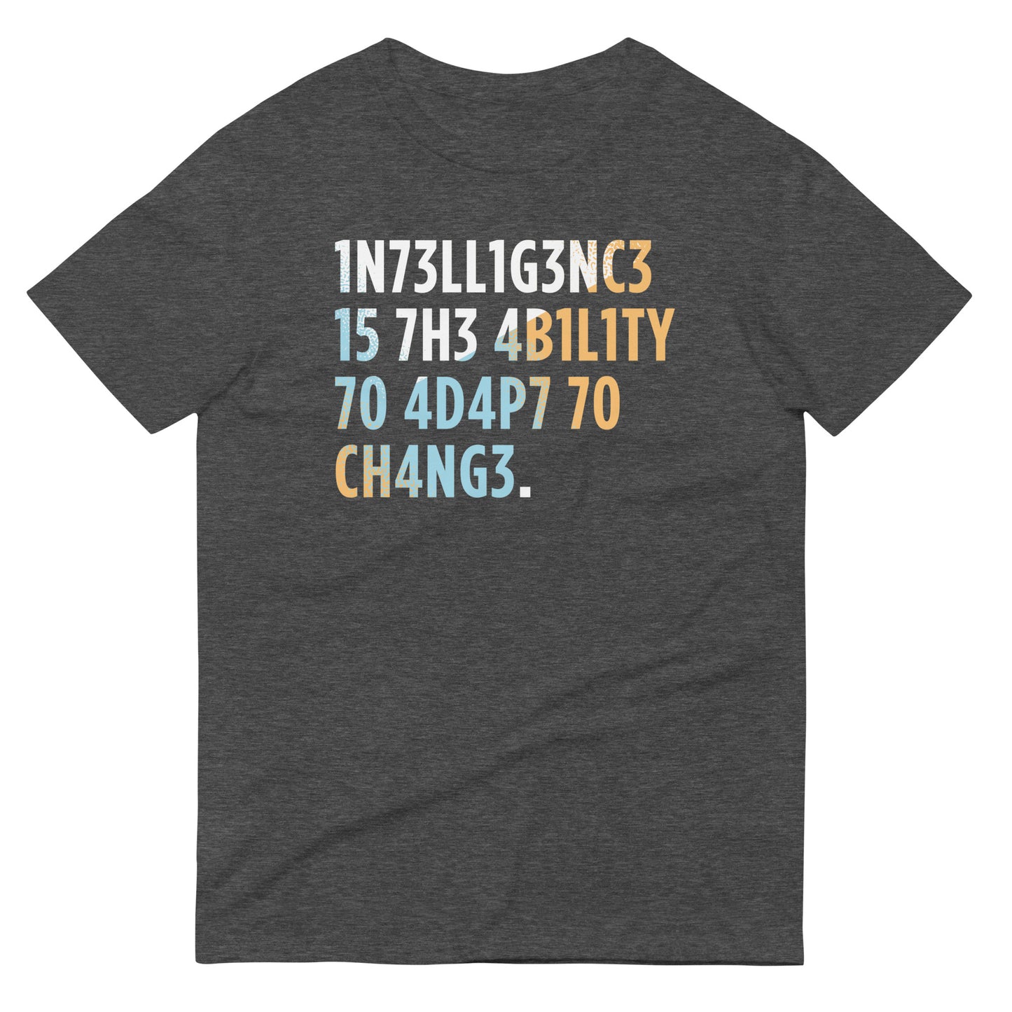 Intelligence is The Ability To Adapt Men's Signature Tee