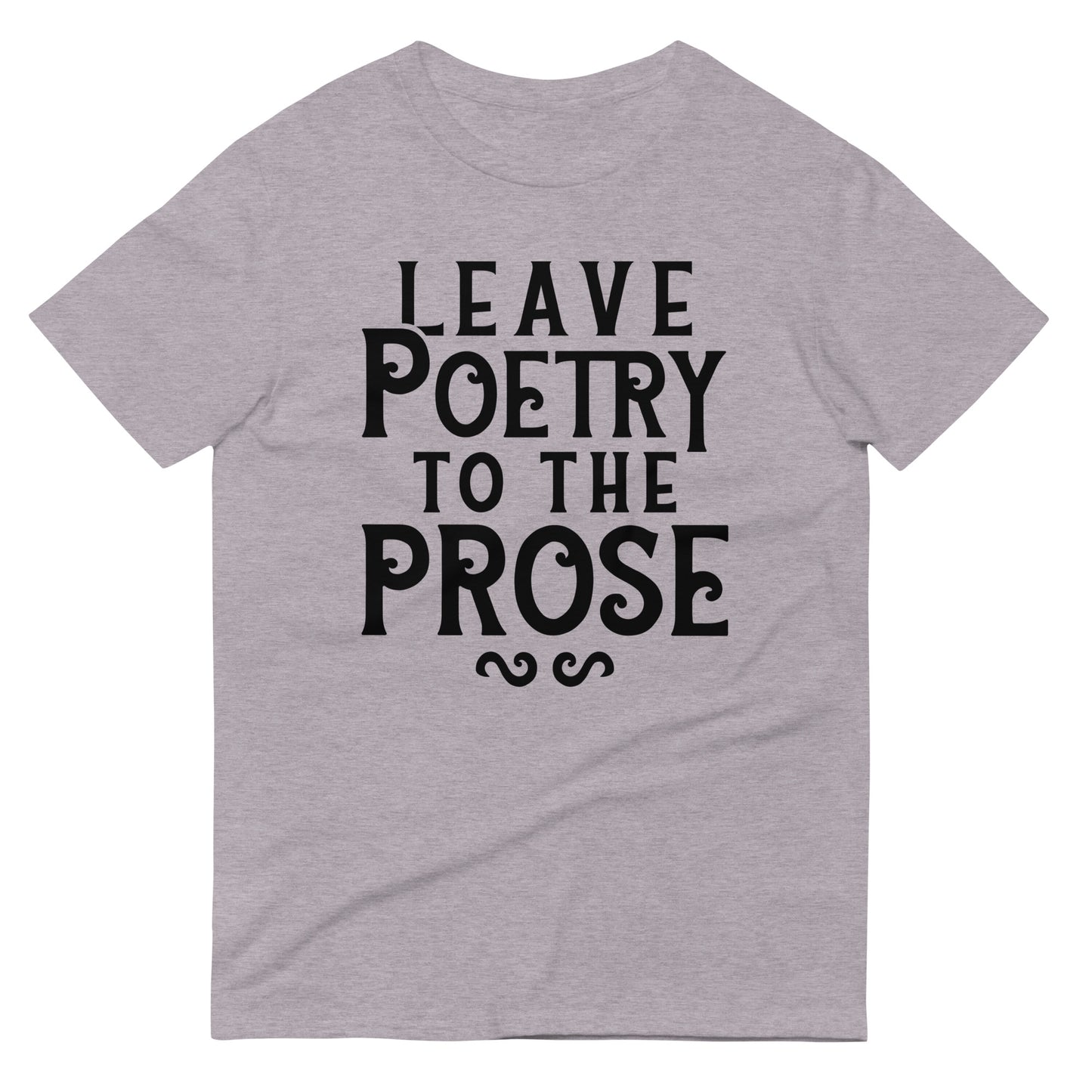 Leave Poetry To The Prose Men's Signature Tee