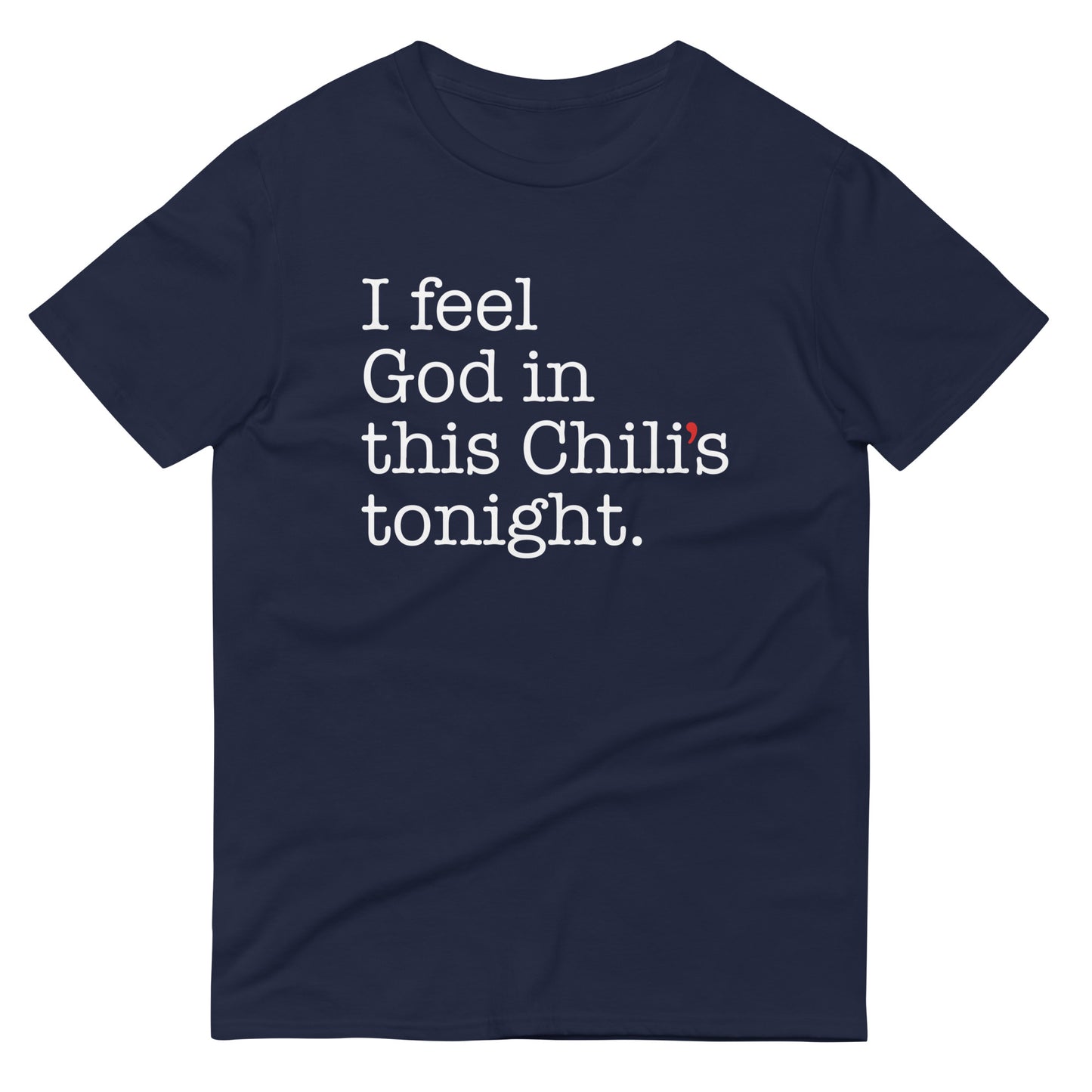 I Feel God In This Chili's Tonight Men's Signature Tee