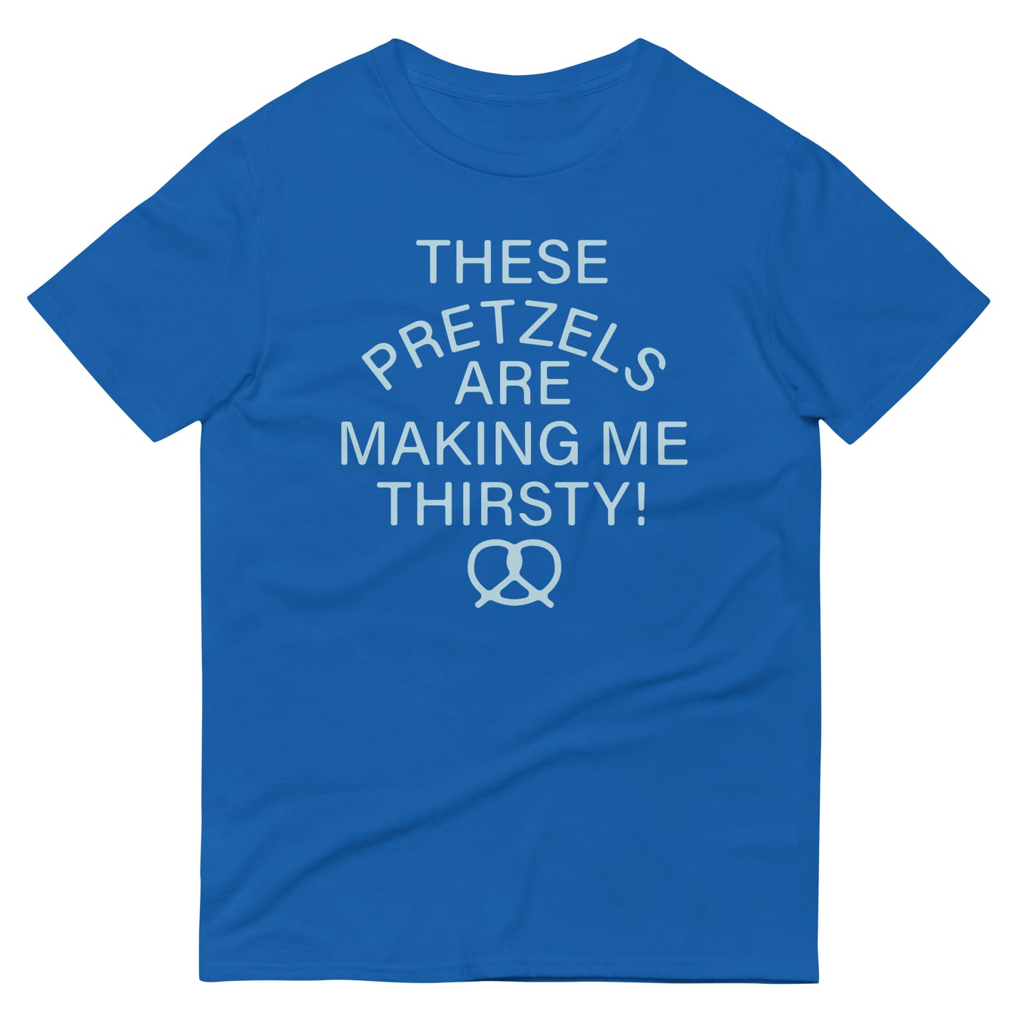 These Pretzels Are Making Me Thirsty! Men's Signature Tee