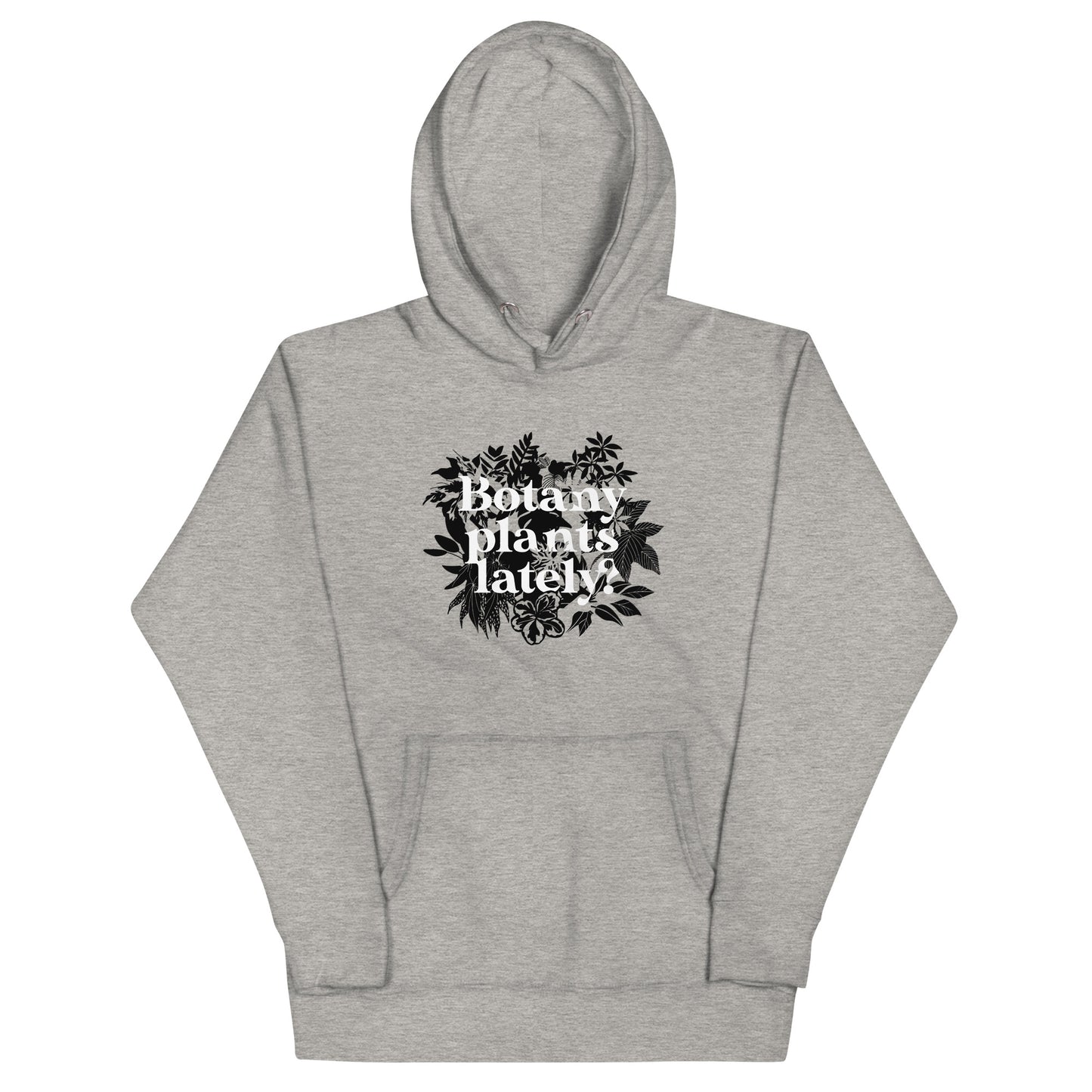 Botany Plants Lately? Unisex Hoodie