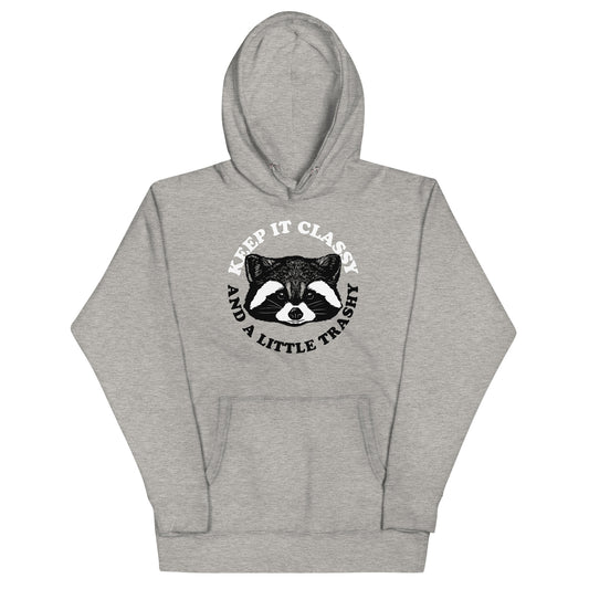 Keep It Classy And A Little Trashy Unisex Hoodie