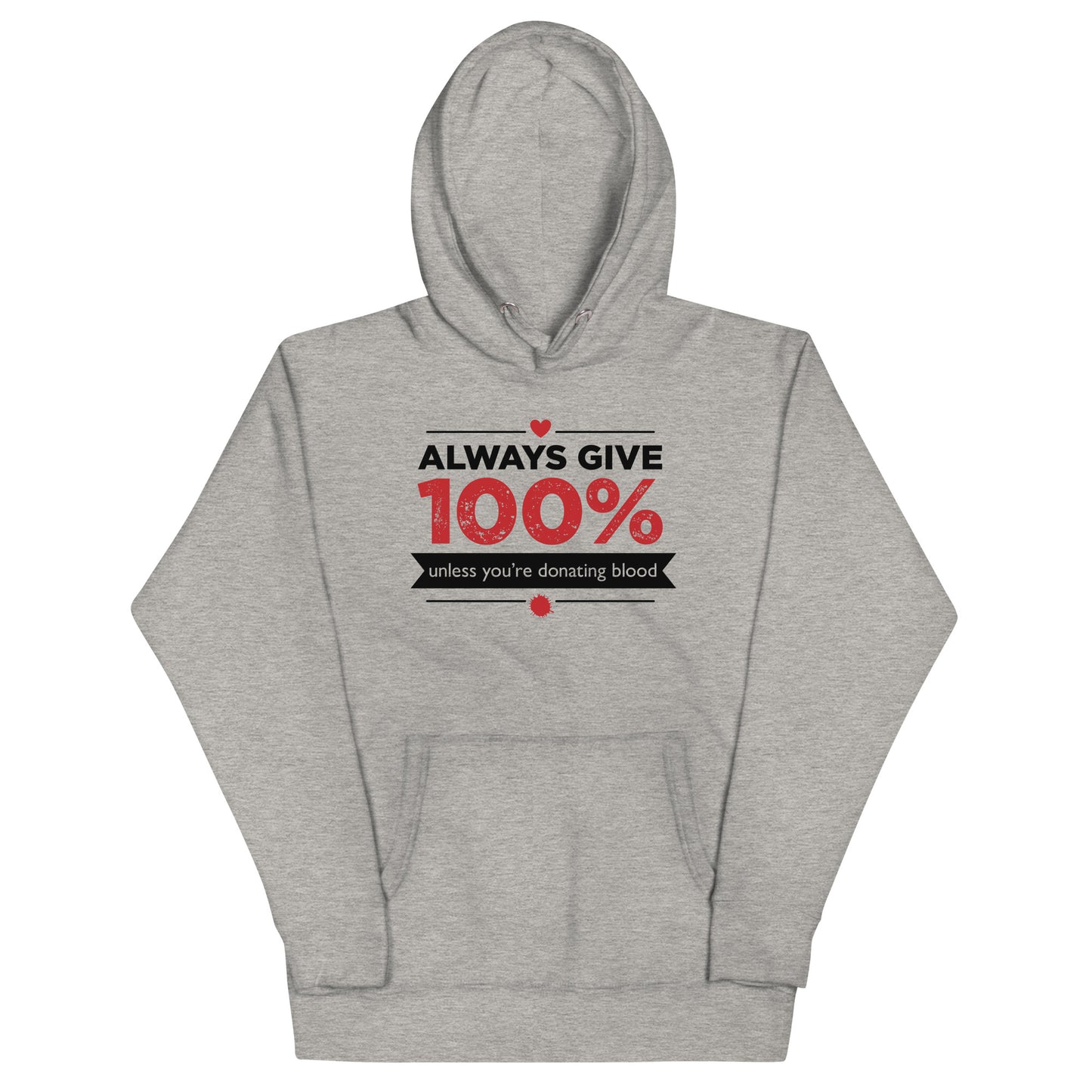 Always Give 100%, Unless You're Donating Blood Unisex Hoodie