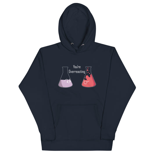 You're Overreacting Unisex Hoodie