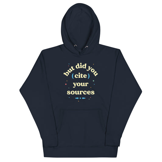 But Did You Cite Your Sources Unisex Hoodie