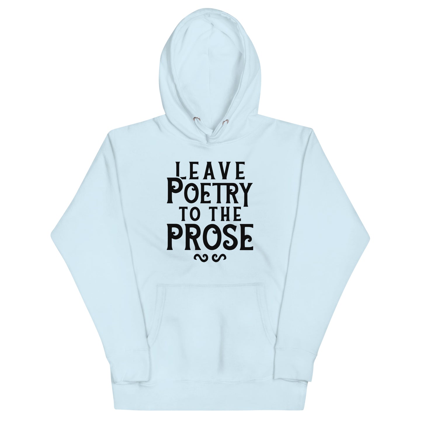 Leave Poetry To The Prose Unisex Hoodie