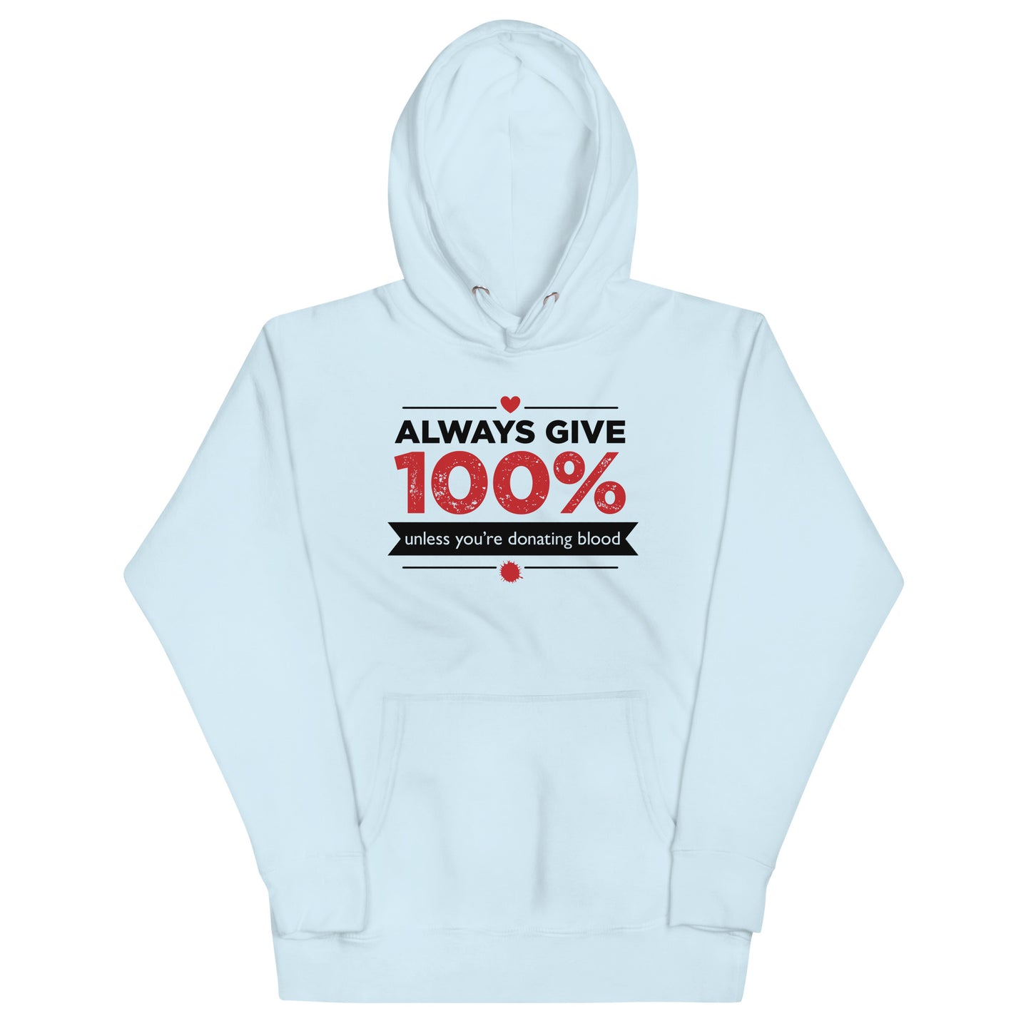 Always Give 100%, Unless You're Donating Blood Unisex Hoodie