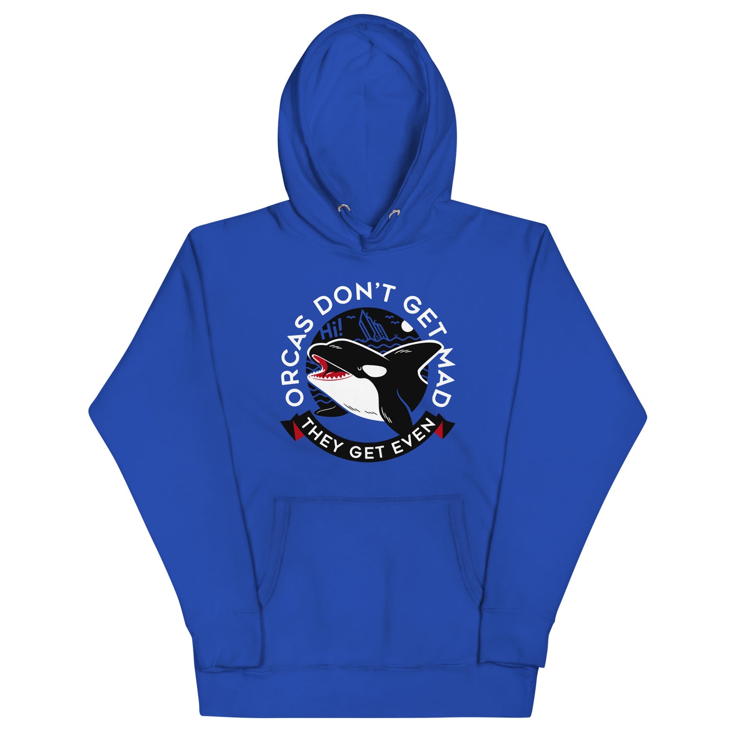 Orcas Don't Get Mad They Get Even Unisex Hoodie