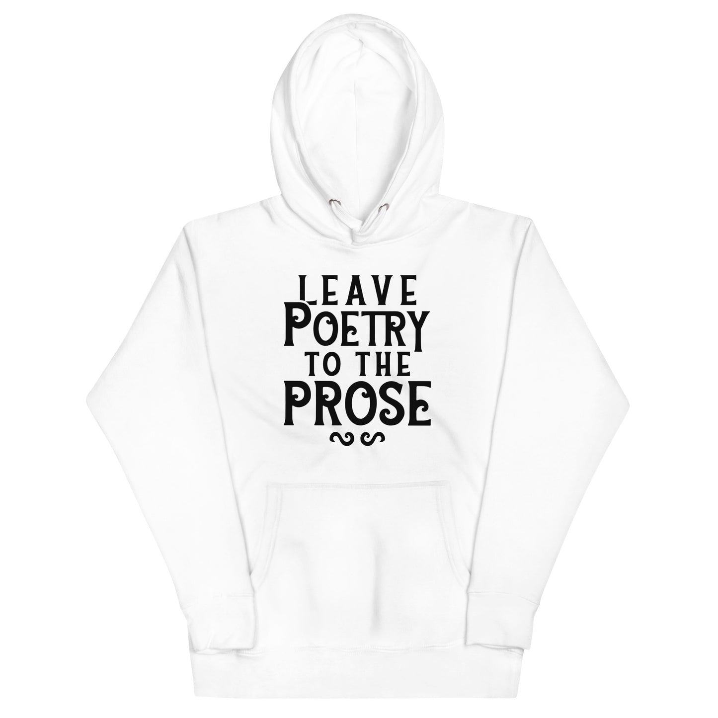 Leave Poetry To The Prose Unisex Hoodie