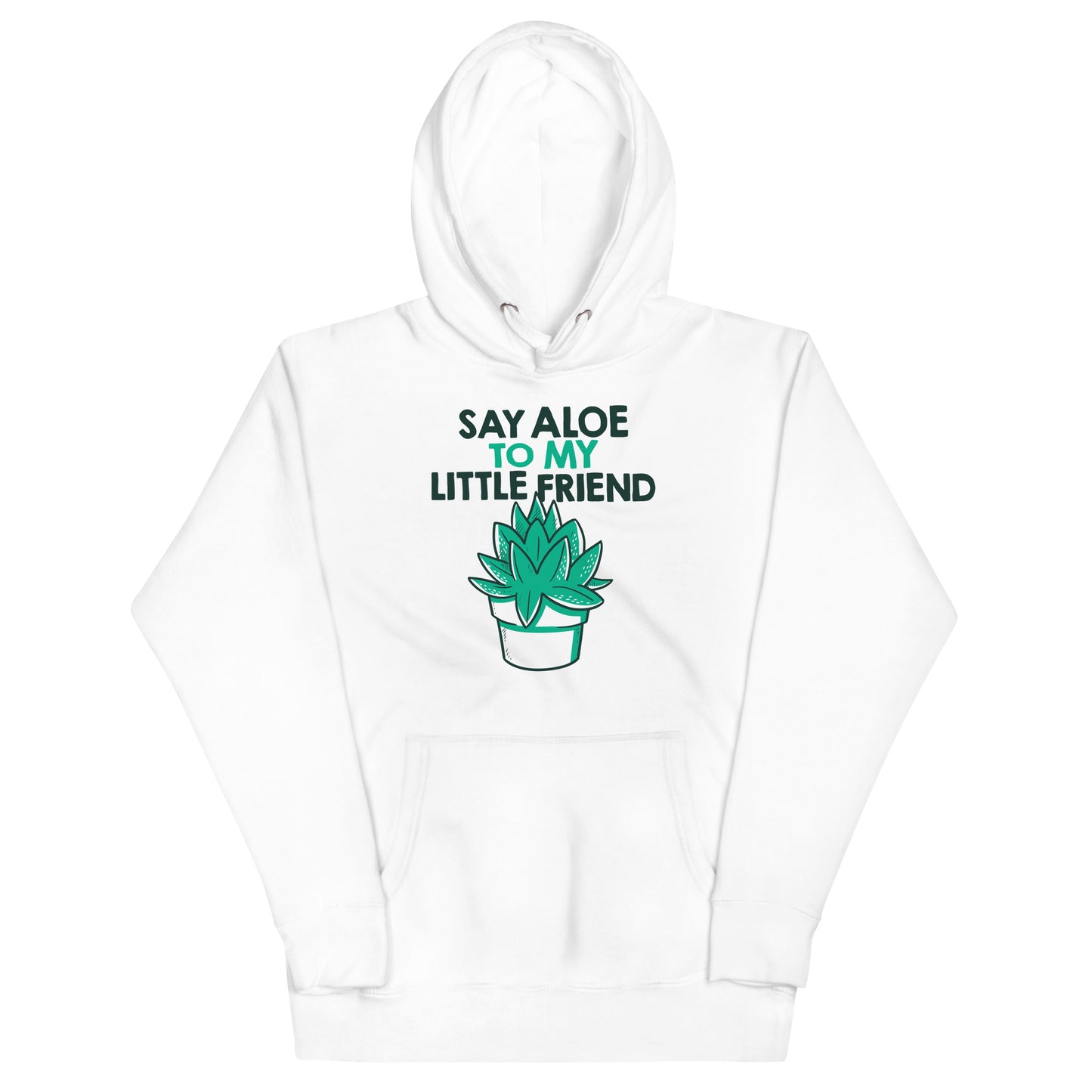 Say Aloe To My Little Friend Unisex Hoodie