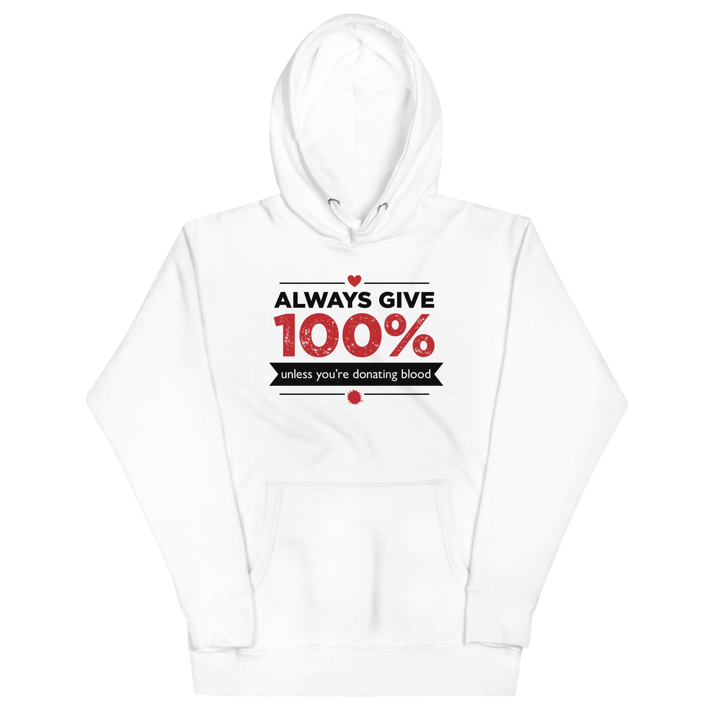 Always Give 100%, Unless You're Donating Blood Unisex Hoodie