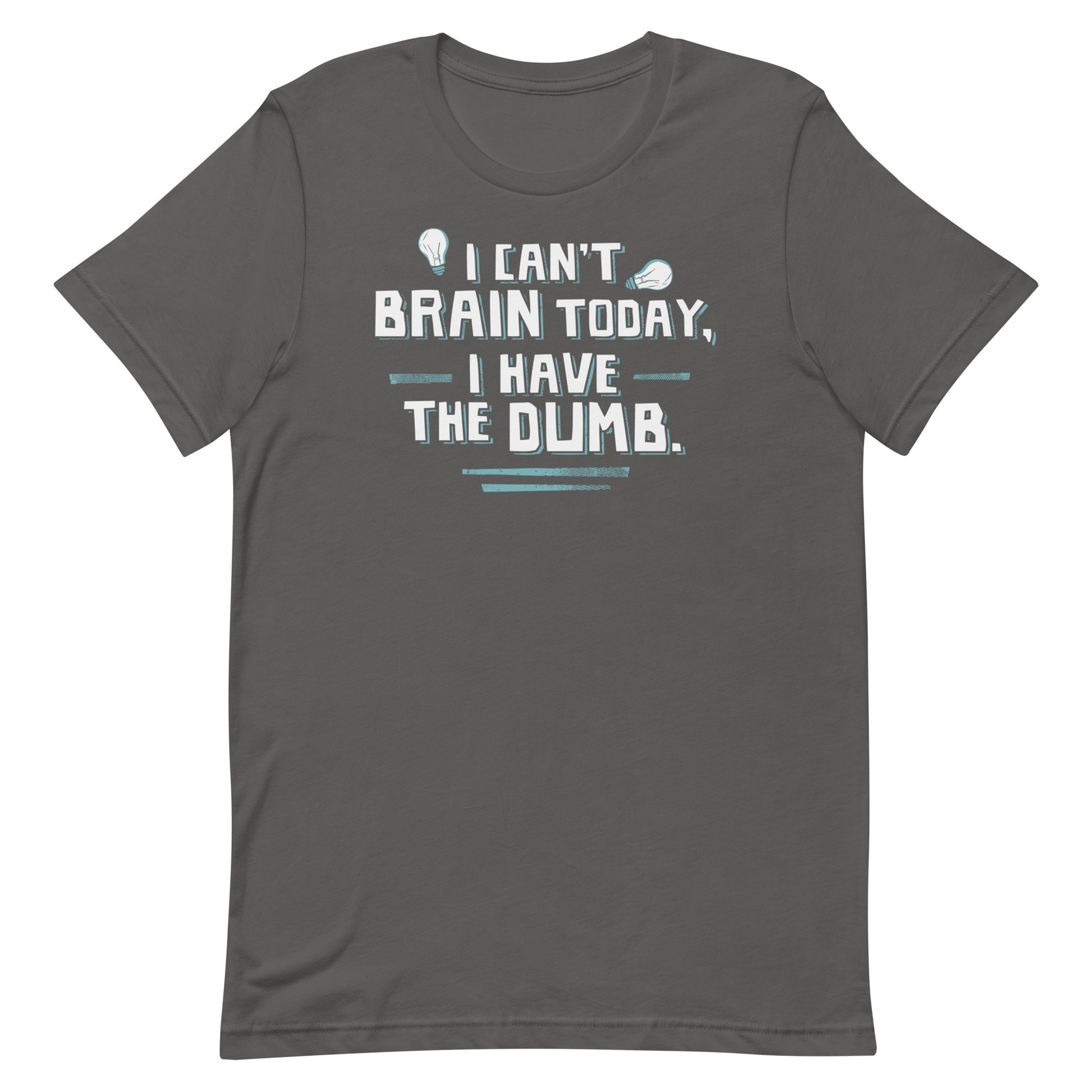 I Can't Brain Today, I Have The Dumb. Men's Signature Tee – SnorgTees.com