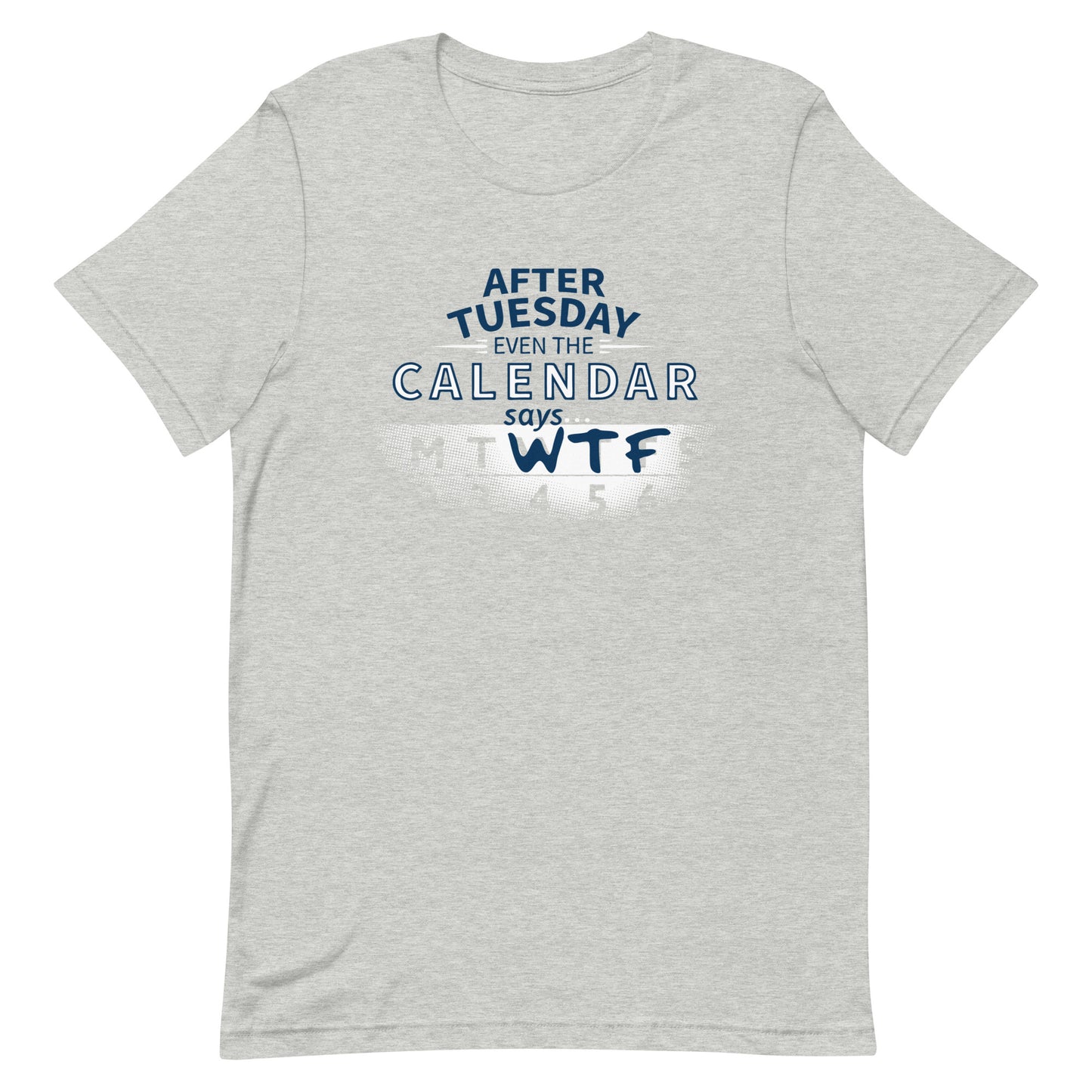 After Tuesday Even The Calendar Says WTF Men's Signature Tee