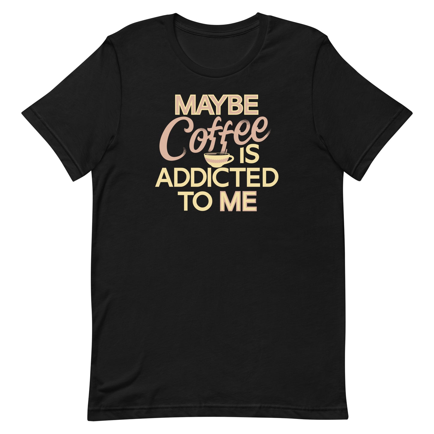 Maybe Coffee Is Addicted To Me Men's Signature Tee