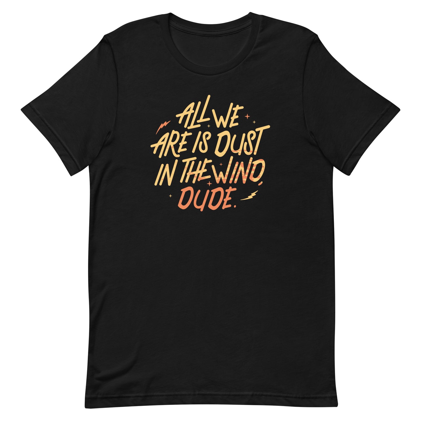 All We Are Is Dust In The Wind, Dude Men's Signature Tee