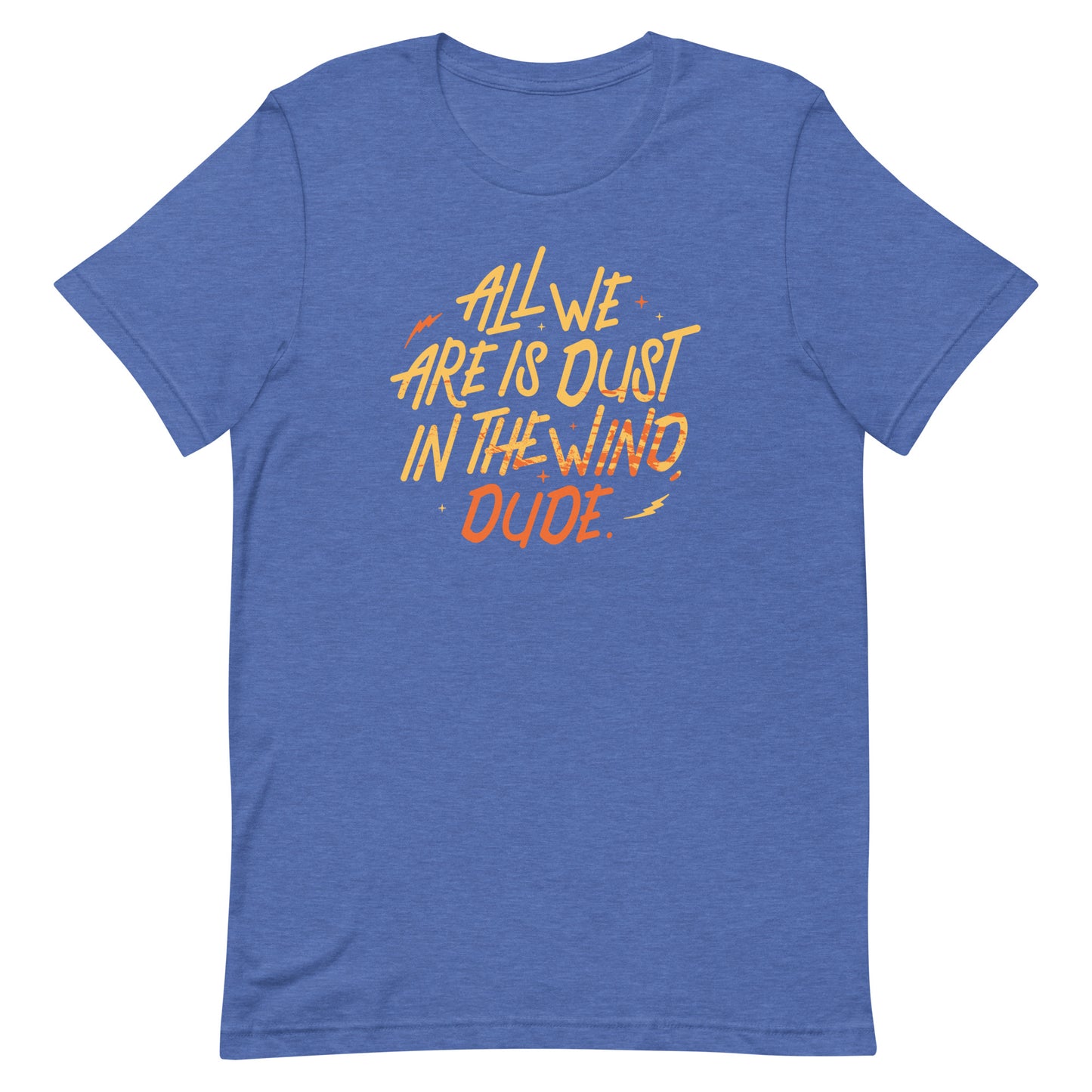 All We Are Is Dust In The Wind, Dude Men's Signature Tee