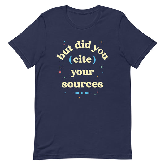 But Did You Cite Your Sources Men's Signature Tee