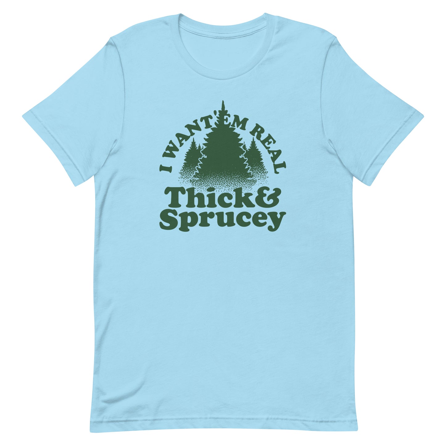 I Want 'Em Real Thick And Sprucey Men's Signature Tee