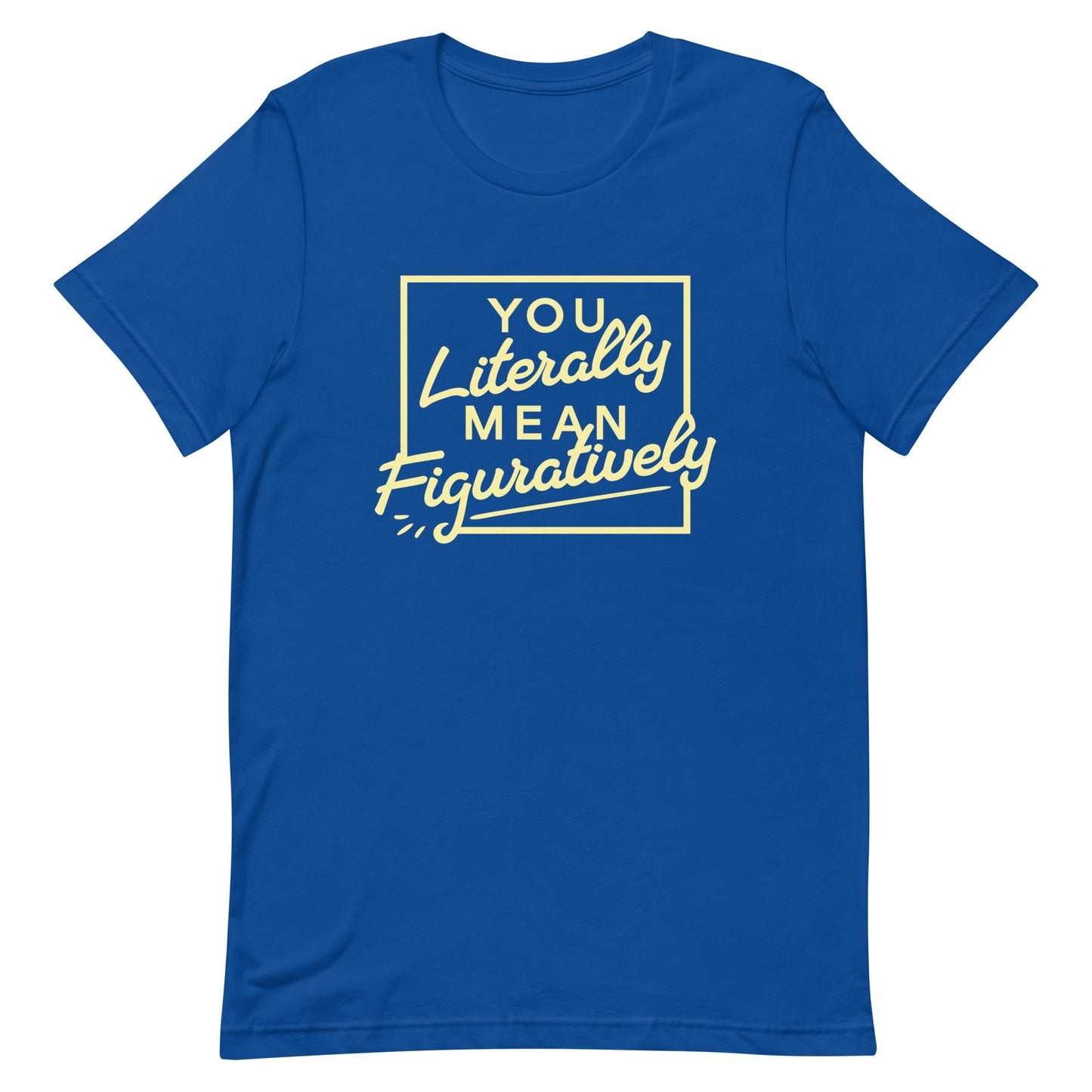 You Literally Mean Figuratively Men's Signature Tee