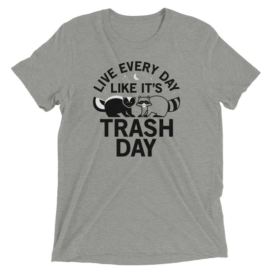 Live Every Day Like It's Trash Day Men's Tri-Blend Tee