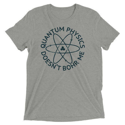 Quantum Physics Doesn't Bohr Me Men's Tri-Blend Tee