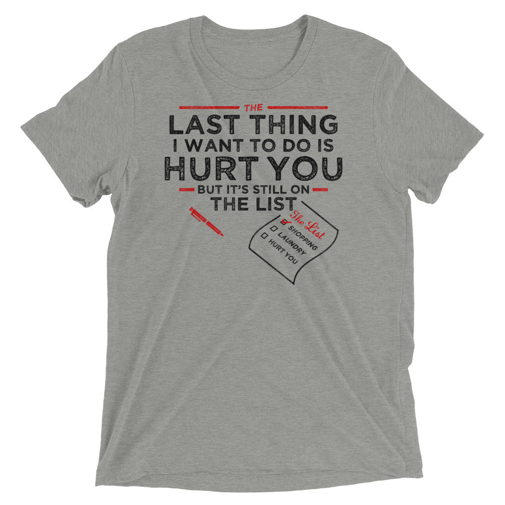 The Last Thing I Want To Do Is Hurt You Men's Tri-Blend Tee