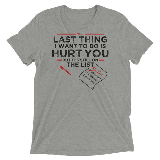 The Last Thing I Want To Do Is Hurt You Men's Tri-Blend Tee