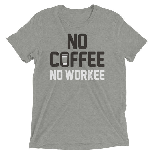 No Coffee No Workee Men's Tri-Blend Tee