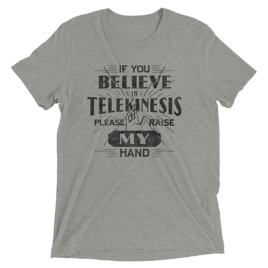 If You Believe In Telekinesis Please Raise My Hand Men's Tri-Blend Tee