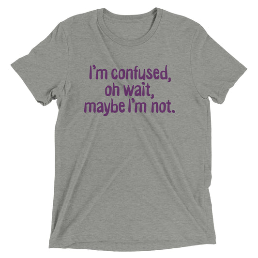 I'm Confused, Oh Wait Men's Tri-Blend Tee