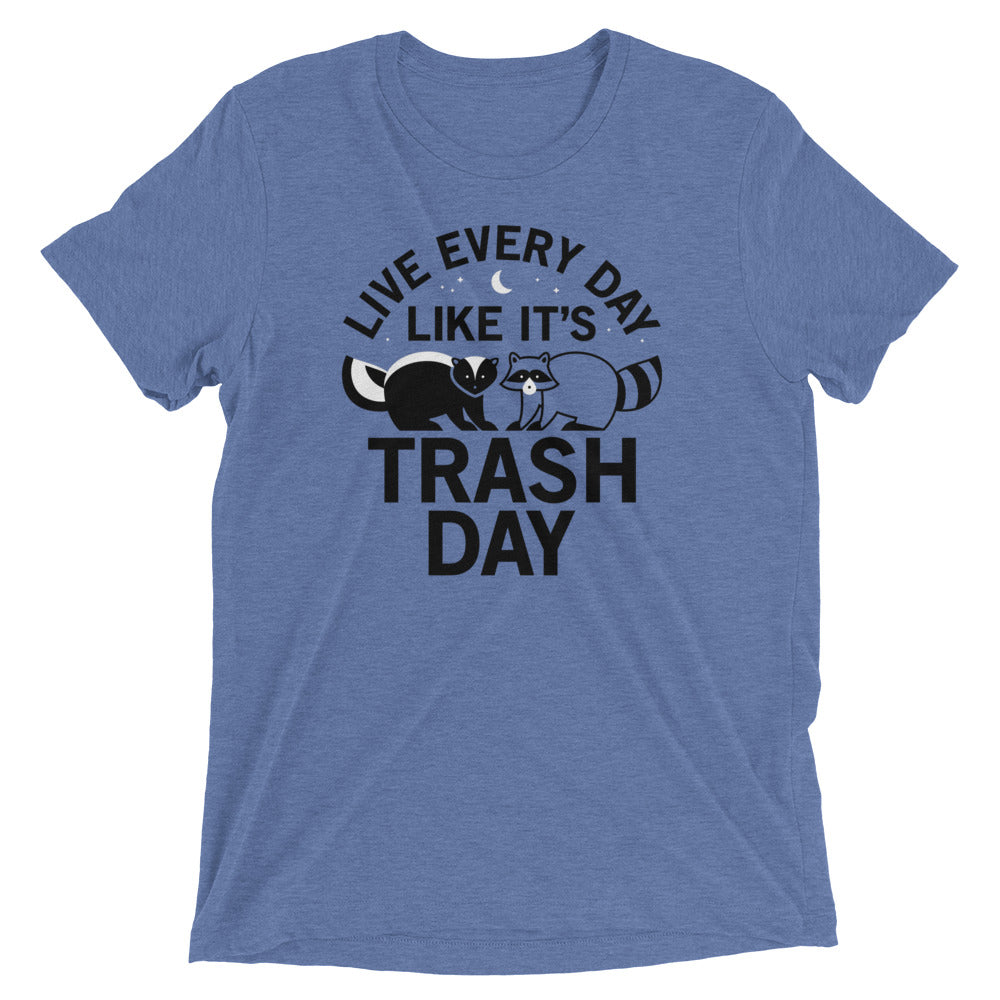 Live Every Day Like It's Trash Day Men's Tri-Blend Tee