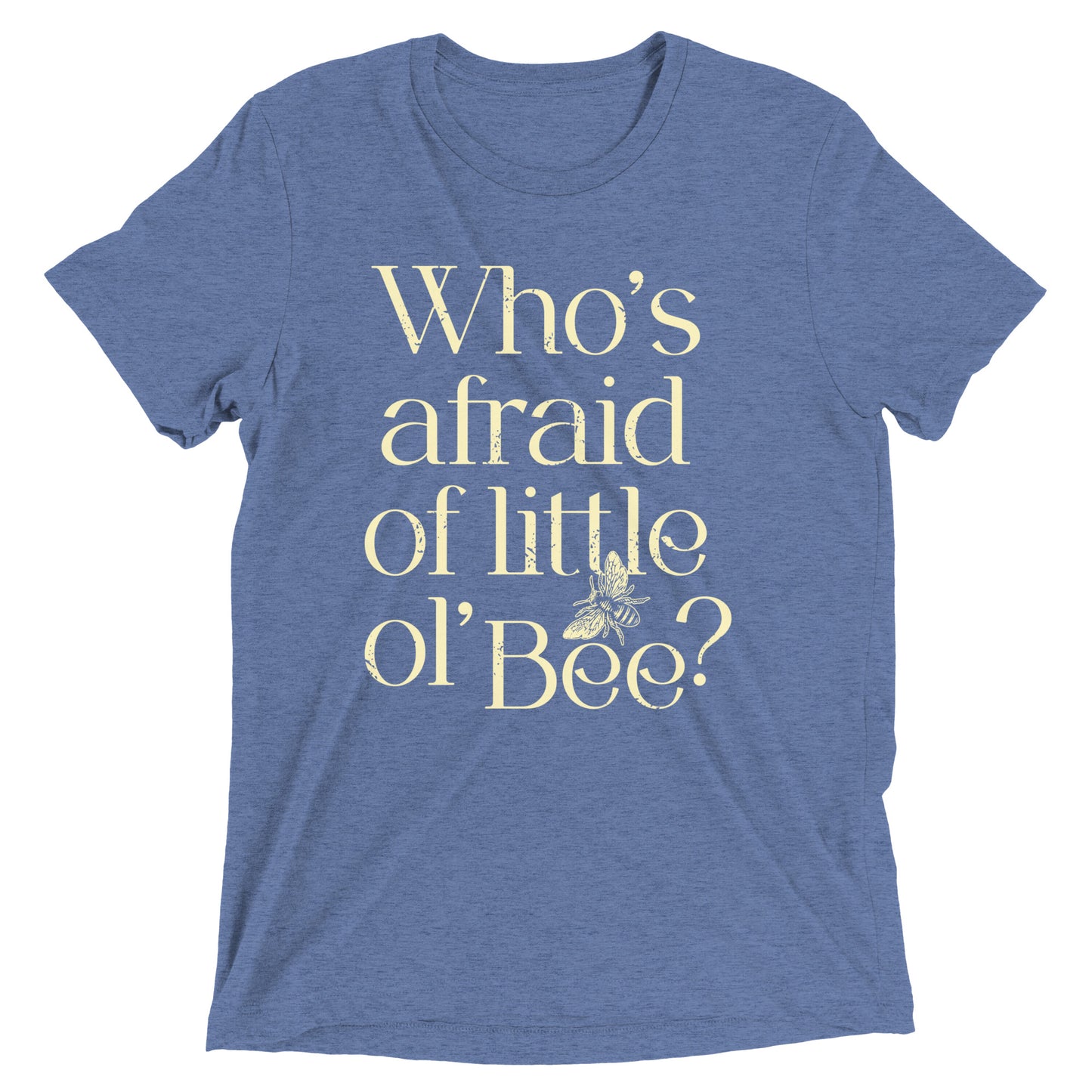 Who's Afraid Of Little Ol' Bee? Men's Tri-Blend Tee