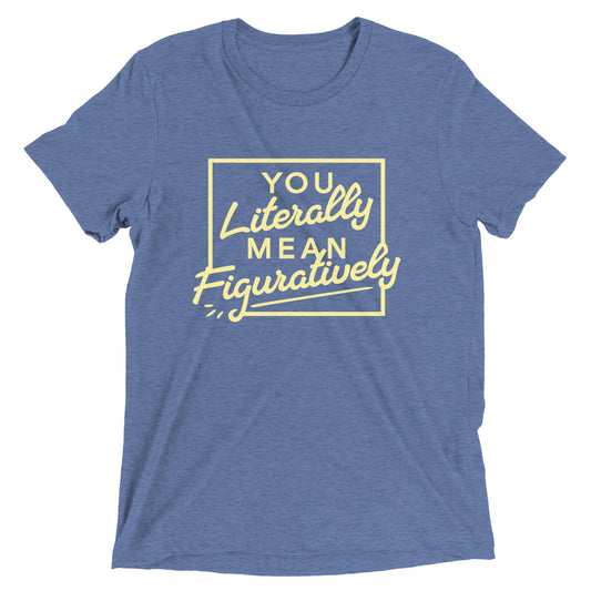 You Literally Mean Figuratively Men's Tri-Blend Tee