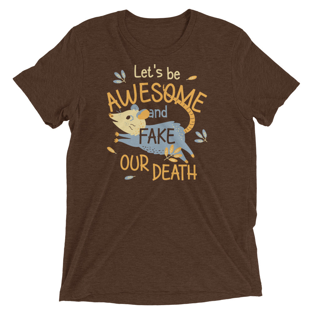 Let's Be Awesome And Fake Our Death Men's Tri-Blend Tee