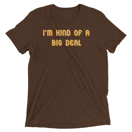 I'm Kind of a Big Deal Men's Tri-Blend Tee