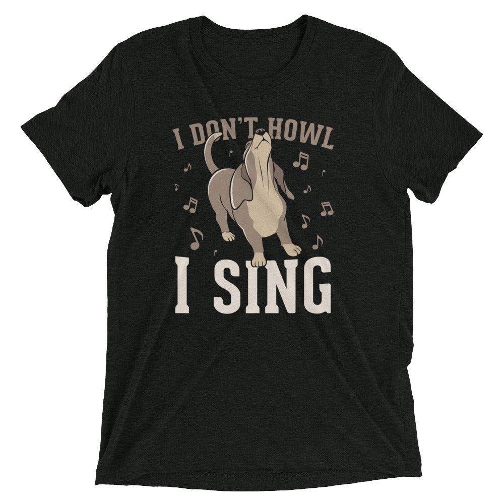 I Don't Howl I Sing Men's Tri-Blend Tee