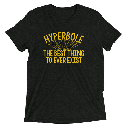 Hyperbole The Best Thing To Ever Exist Men's Tri-Blend Tee