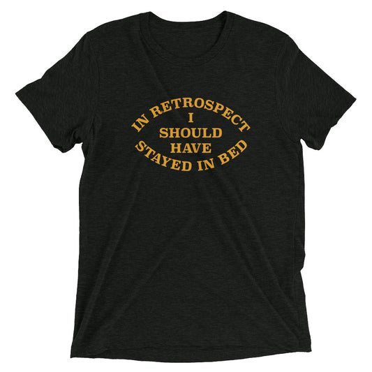 I Should Have Stayed In Bed Men's Tri-Blend Tee