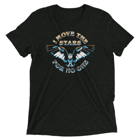 I Move The Stars For No One Men's Tri-Blend Tee