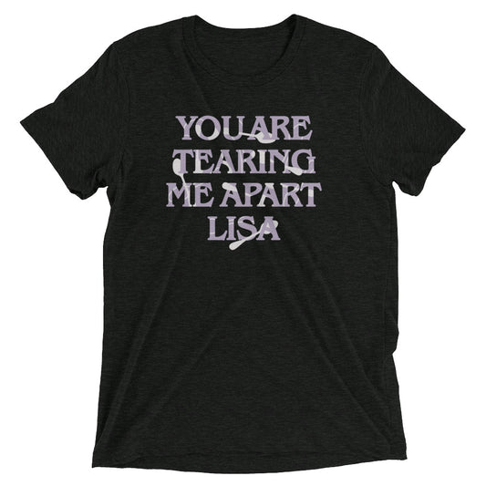 You Are Tearing Me Apart Lisa Men's Tri-Blend Tee