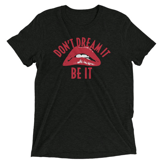 Don't Dream It Be It Men's Tri-Blend Tee