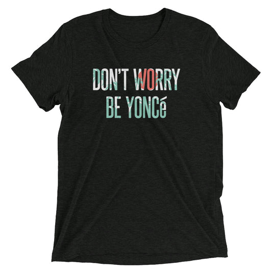 Don't Worry Be Yonce Men's Tri-Blend Tee