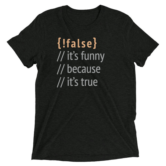 It's Funny Because It's True Men's Tri-Blend Tee