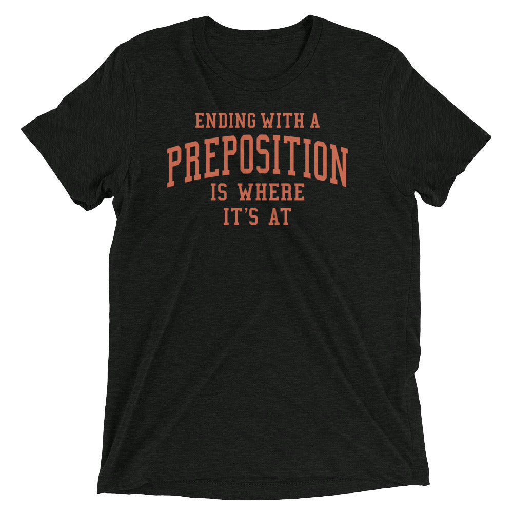 Ending With A Preposition Is Where It's At Men's Tri-Blend Tee